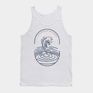 Good Day for Fishing Fly Fishing Gone Fishing Lake Fishing DIY Fishing Tank Top